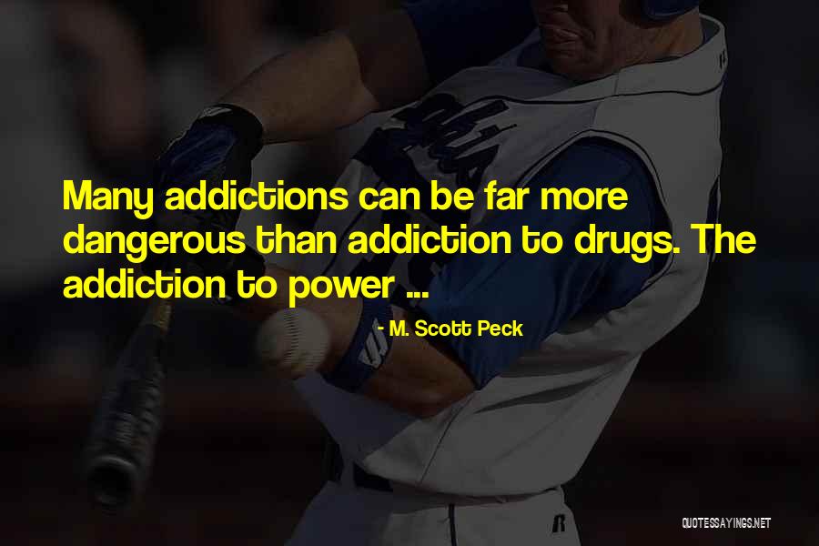 Dangerous Drugs Quotes By M. Scott Peck Dangerous Drugs Quotes By M. Scott Peck