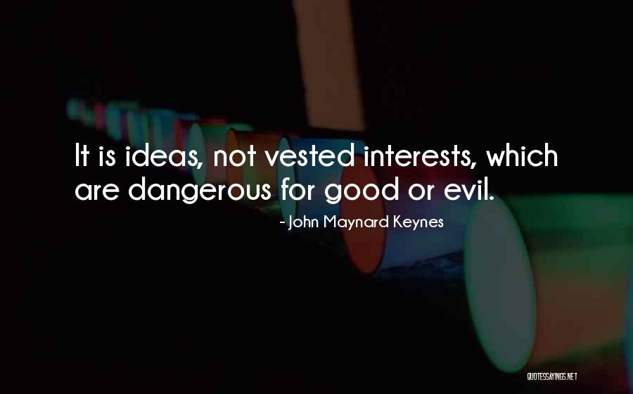 Dangerous Ideas Quotes By John Maynard Keynes Dangerous Ideas Quotes By John Maynard Keynes