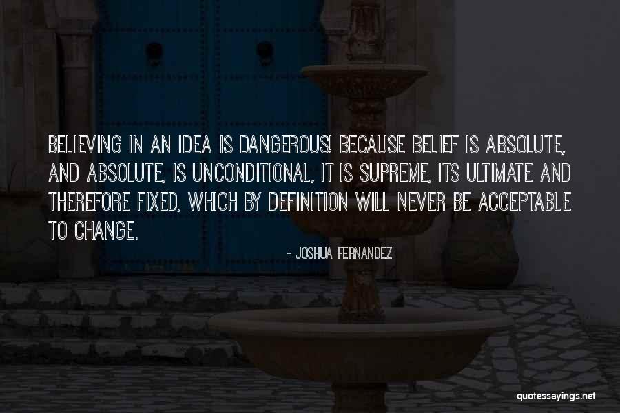 Dangerous Ideas Quotes By Joshua Fernandez Dangerous Ideas Quotes By Joshua Fernandez