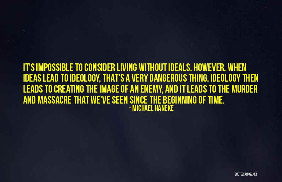 Dangerous Ideas Quotes By Michael Haneke Dangerous Ideas Quotes By Michael Haneke
