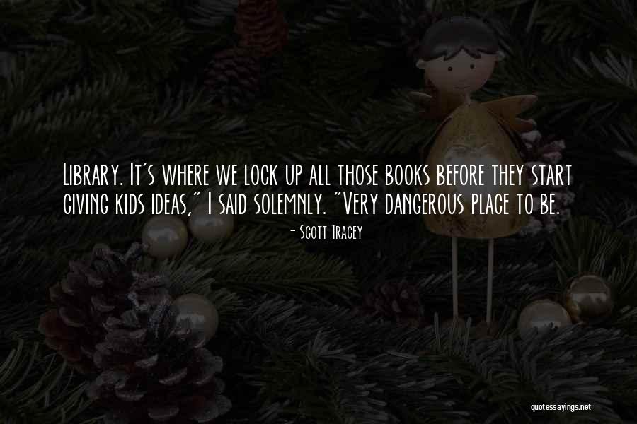 Dangerous Ideas Quotes By Scott Tracey Dangerous Ideas Quotes By Scott Tracey
