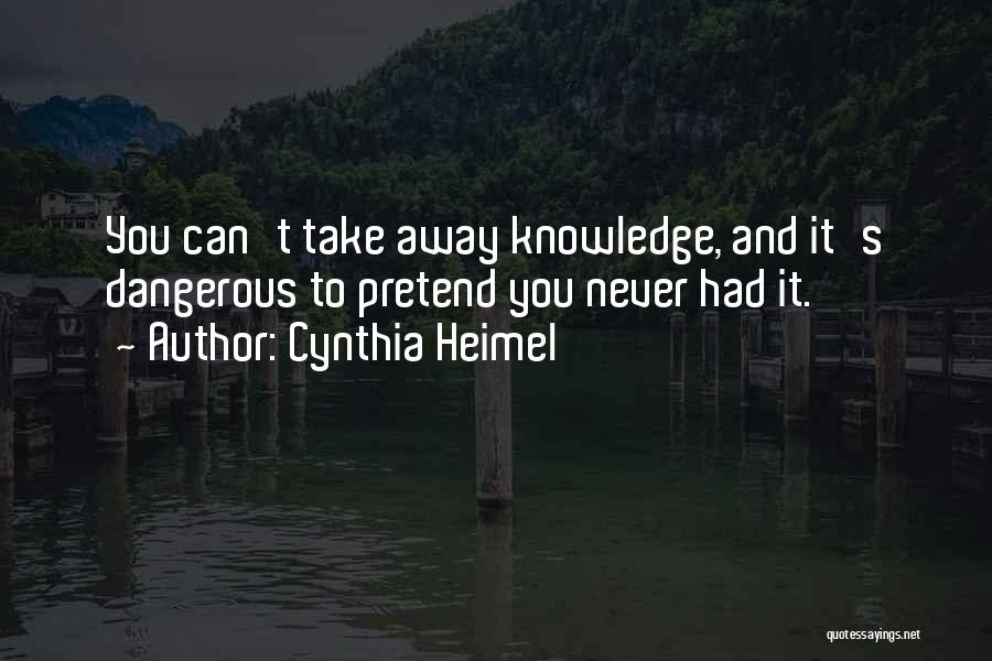 Dangerous Knowledge Quotes By Cynthia Heimel