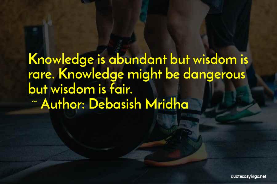 Dangerous Knowledge Quotes By Debasish Mridha