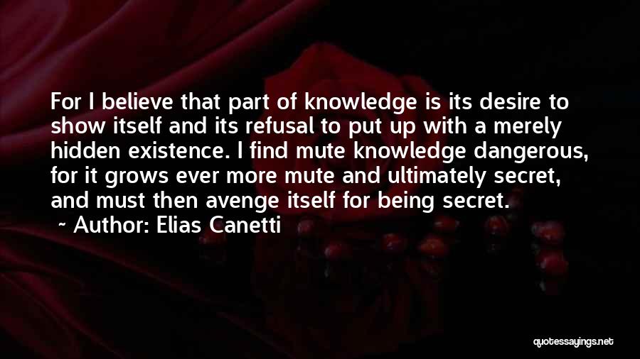 Dangerous Knowledge Quotes By Elias Canetti