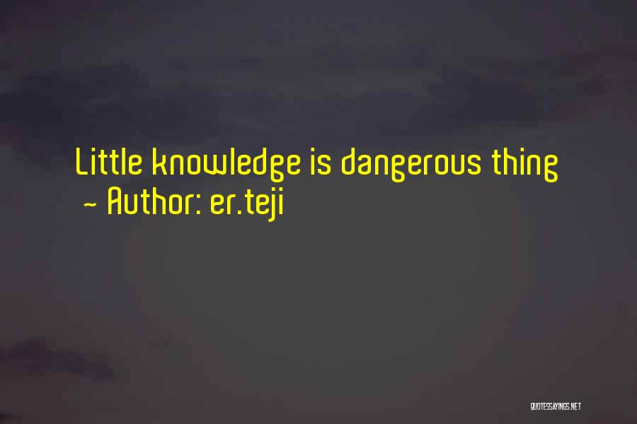 Dangerous Knowledge Quotes By Er.teji