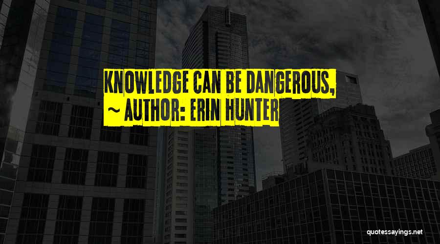 Dangerous Knowledge Quotes By Erin Hunter