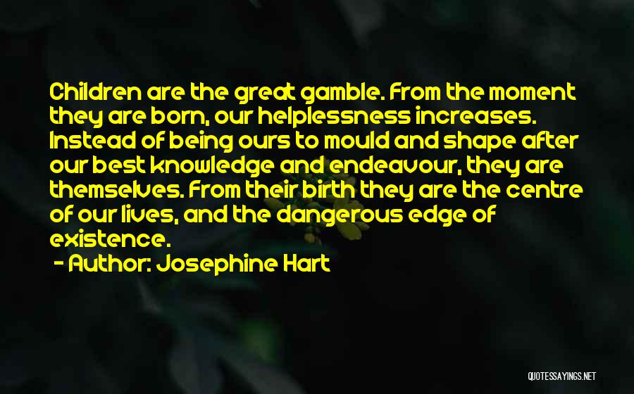 Dangerous Knowledge Quotes By Josephine Hart