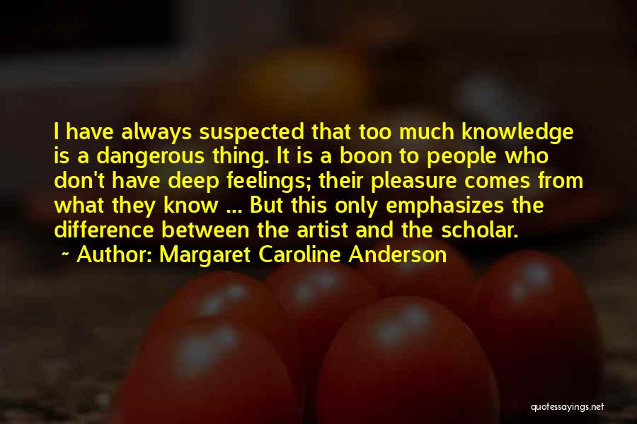 Dangerous Knowledge Quotes By Margaret Caroline Anderson