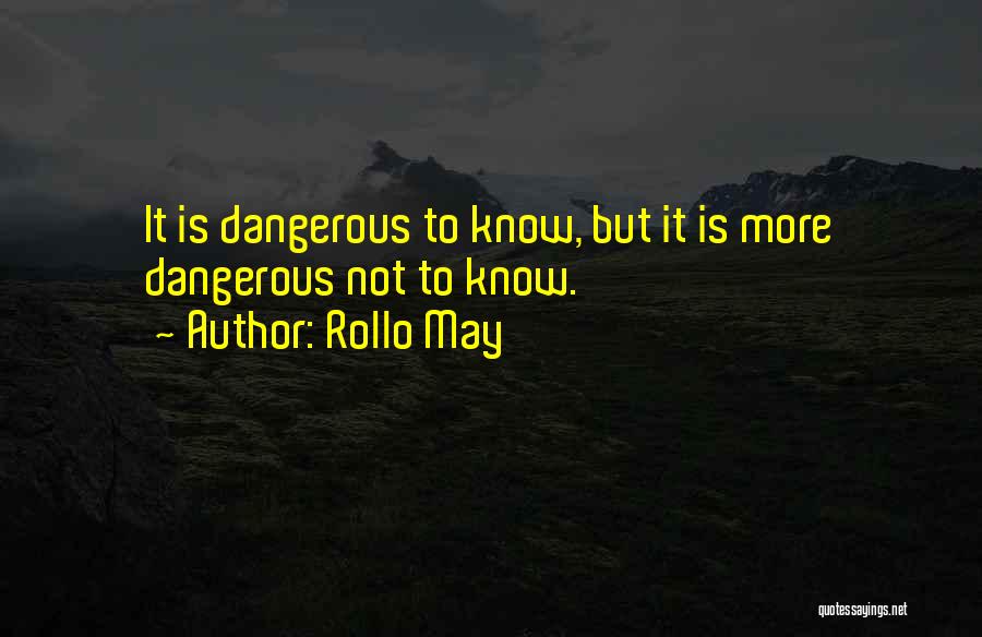 Dangerous Knowledge Quotes By Rollo May