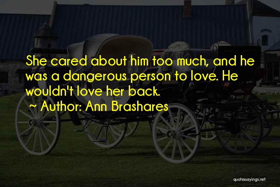 Dangerous Love Quotes By Ann Brashares