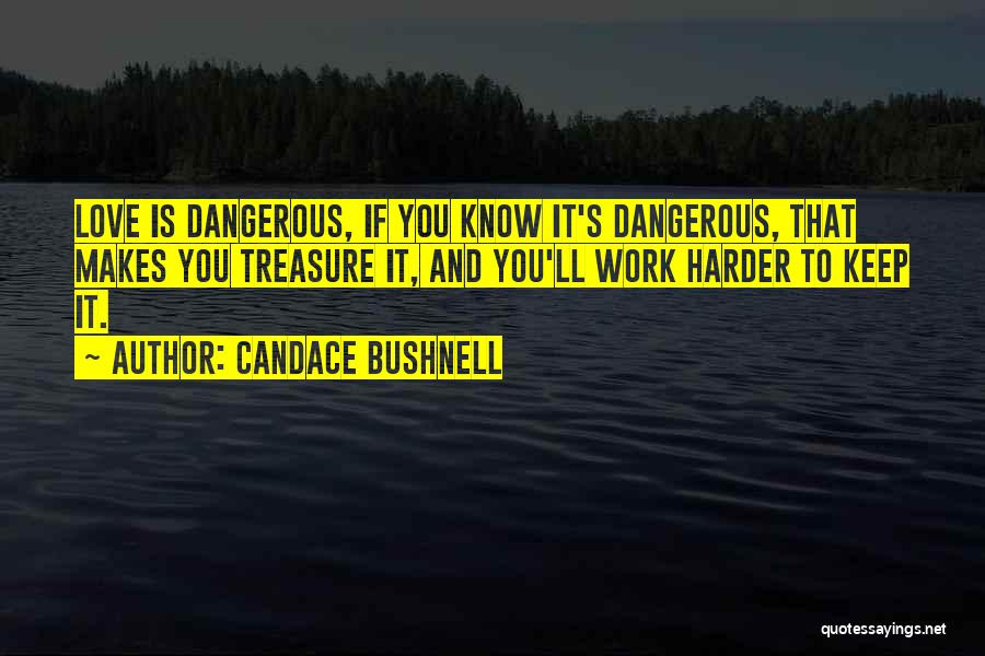 Dangerous Love Quotes By Candace Bushnell