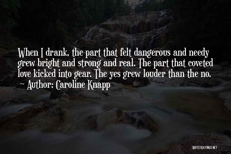 Dangerous Love Quotes By Caroline Knapp