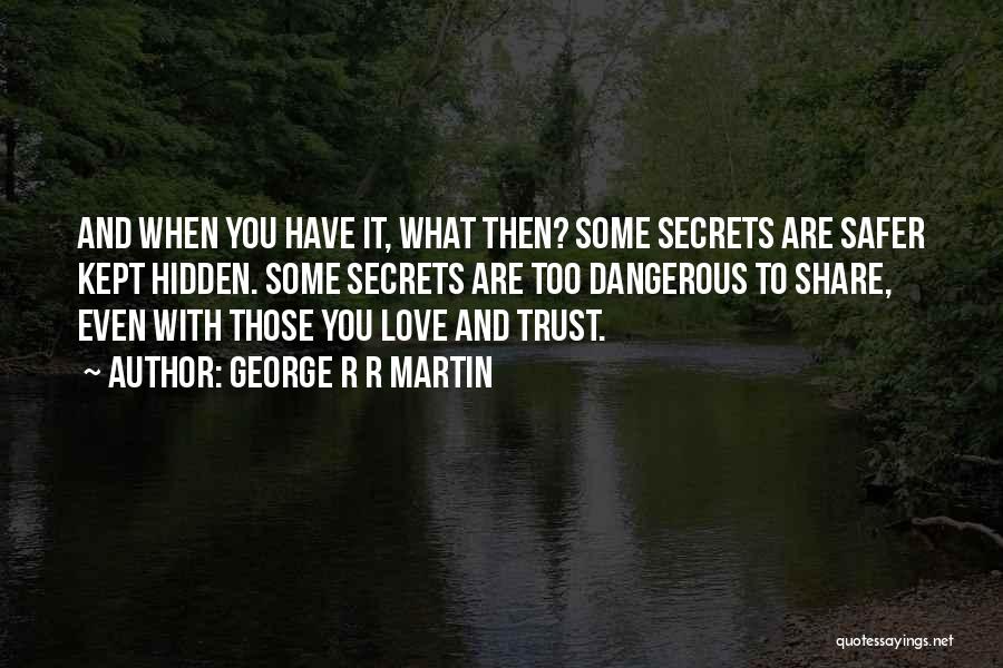 Dangerous Love Quotes By George R R Martin