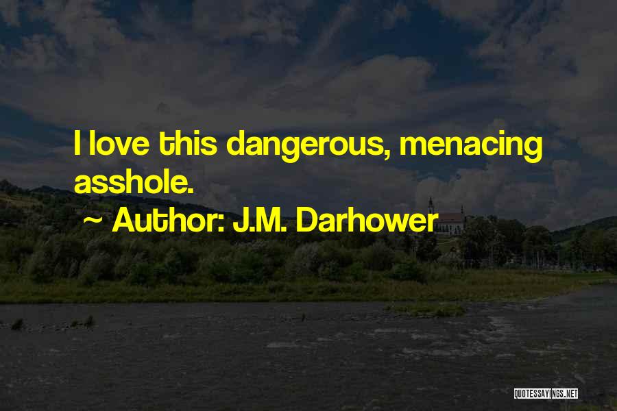 Dangerous Love Quotes By J.M. Darhower