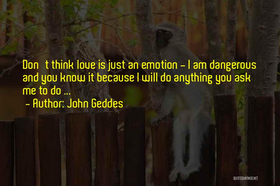 Dangerous Love Quotes By John Geddes