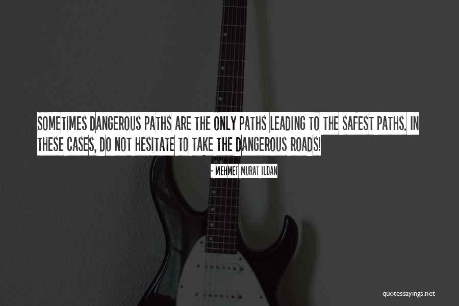 Dangerous Paths Quotes By Mehmet Murat Ildan Dangerous Paths Quotes By Mehmet Murat Ildan