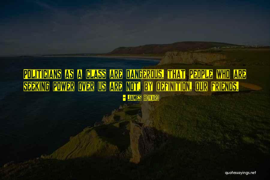 Dangerous Politicians Quotes By James Bovard Dangerous Politicians Quotes By James Bovard