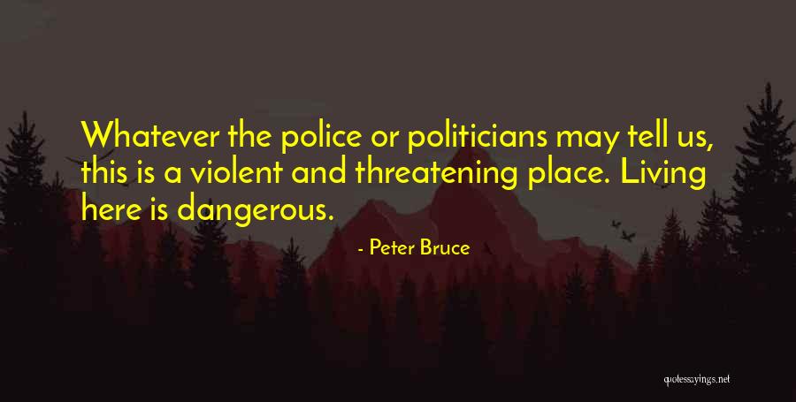Dangerous Politicians Quotes By Peter Bruce Dangerous Politicians Quotes By Peter Bruce