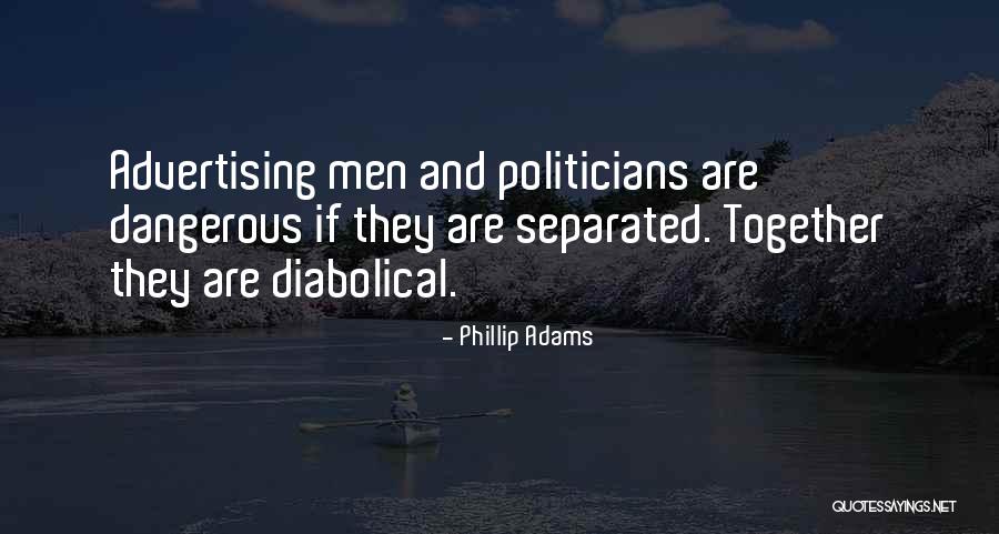 Dangerous Politicians Quotes By Phillip Adams Dangerous Politicians Quotes By Phillip Adams