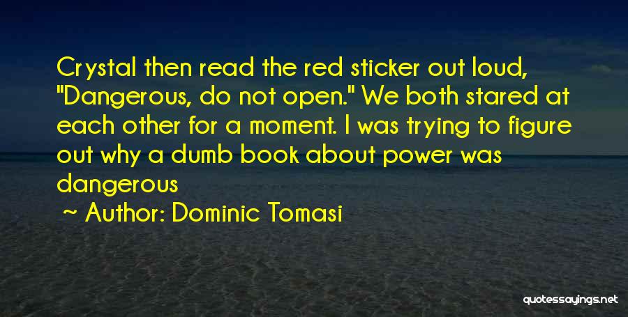 Dangerous Power Quotes By Dominic Tomasi