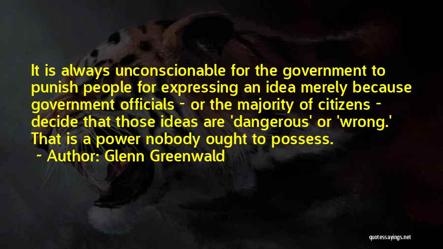 Dangerous Power Quotes By Glenn Greenwald