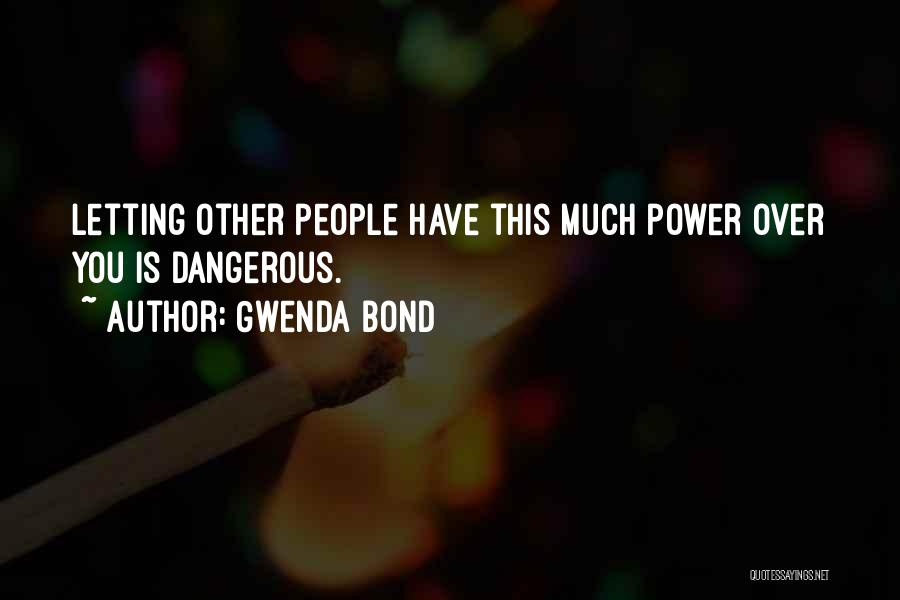Dangerous Power Quotes By Gwenda Bond