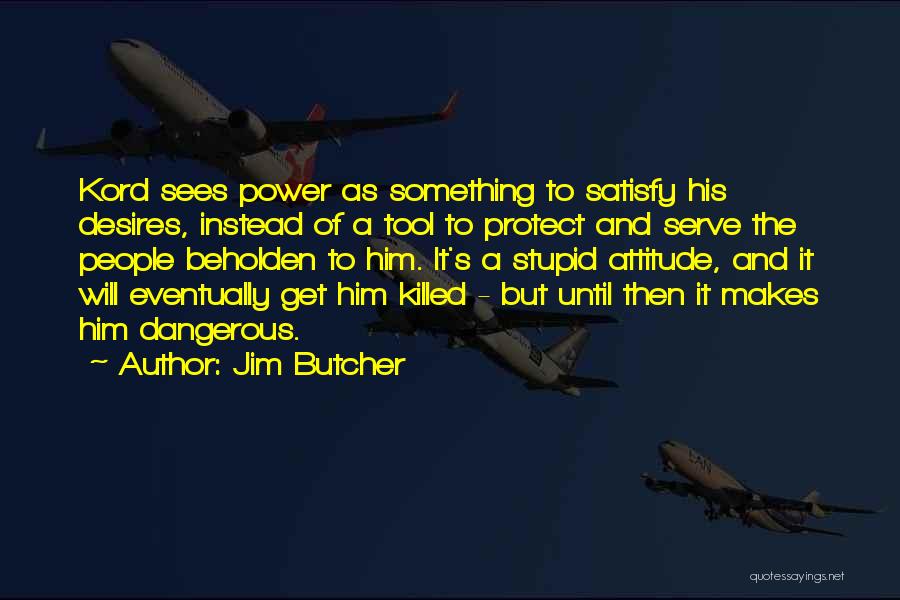 Dangerous Power Quotes By Jim Butcher