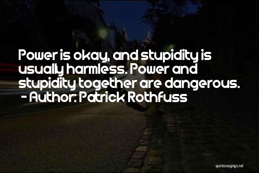 Dangerous Power Quotes By Patrick Rothfuss