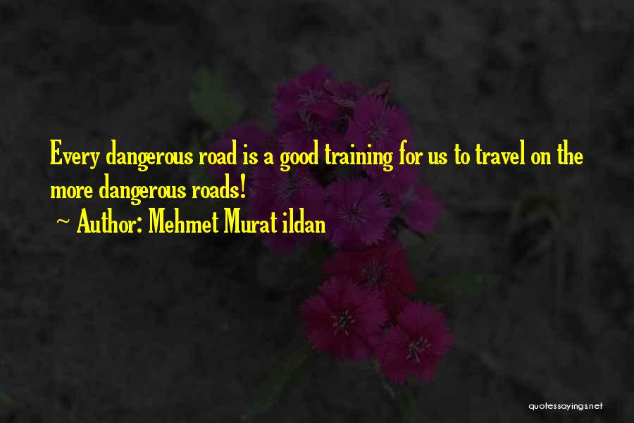 Dangerous Roads Quotes By Mehmet Murat Ildan