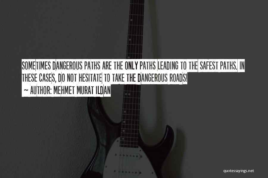 Dangerous Roads Quotes By Mehmet Murat Ildan