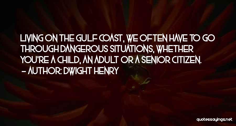 Dangerous Situations Quotes By Dwight Henry