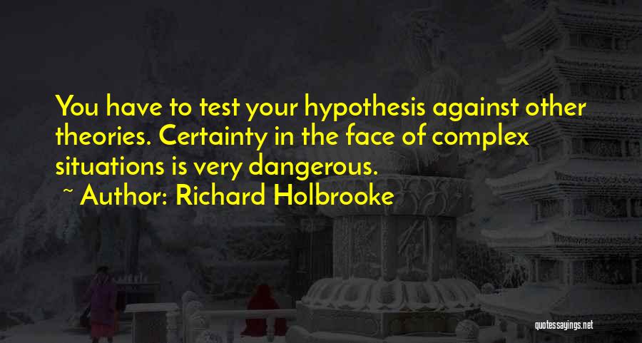 Dangerous Situations Quotes By Richard Holbrooke