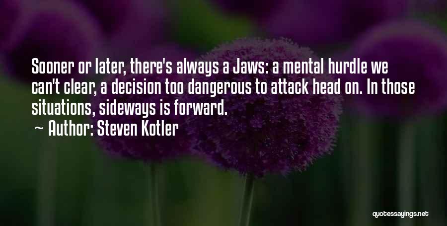 Dangerous Situations Quotes By Steven Kotler