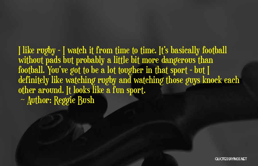 Dangerous Sports Quotes By Reggie Bush