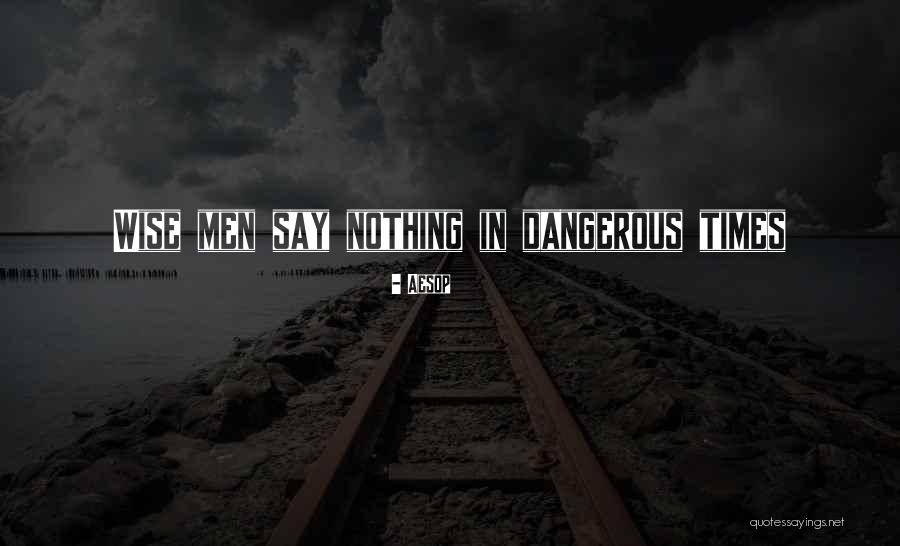 Dangerous Times Quotes By Aesop Dangerous Times Quotes By Aesop