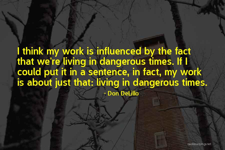 Dangerous Times Quotes By Don DeLillo Dangerous Times Quotes By Don DeLillo