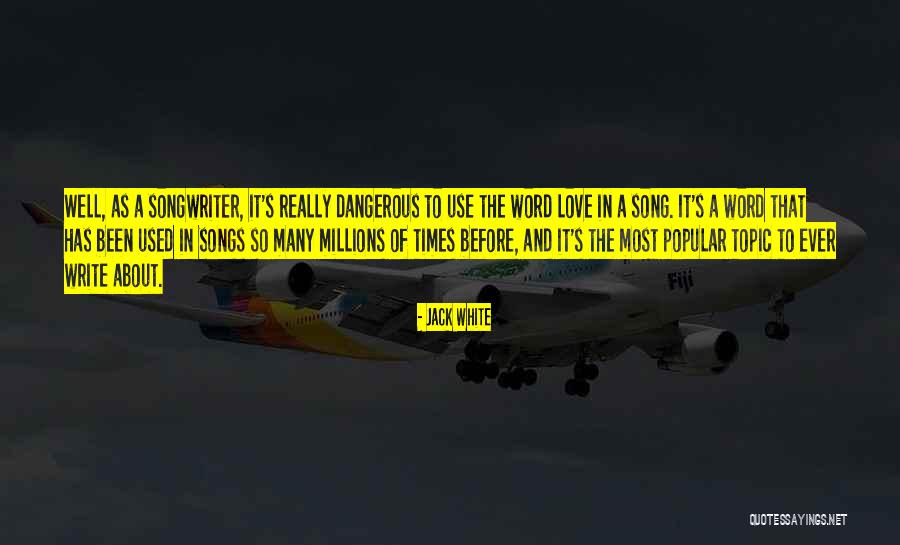 Dangerous Times Quotes By Jack White Dangerous Times Quotes By Jack White