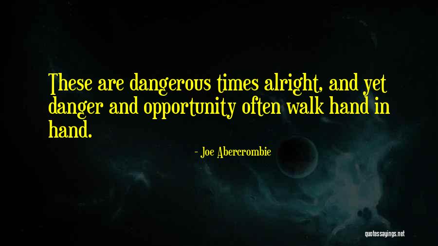 Dangerous Times Quotes By Joe Abercrombie Dangerous Times Quotes By Joe Abercrombie