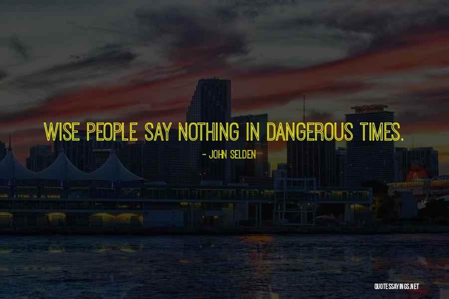 Dangerous Times Quotes By John Selden Dangerous Times Quotes By John Selden