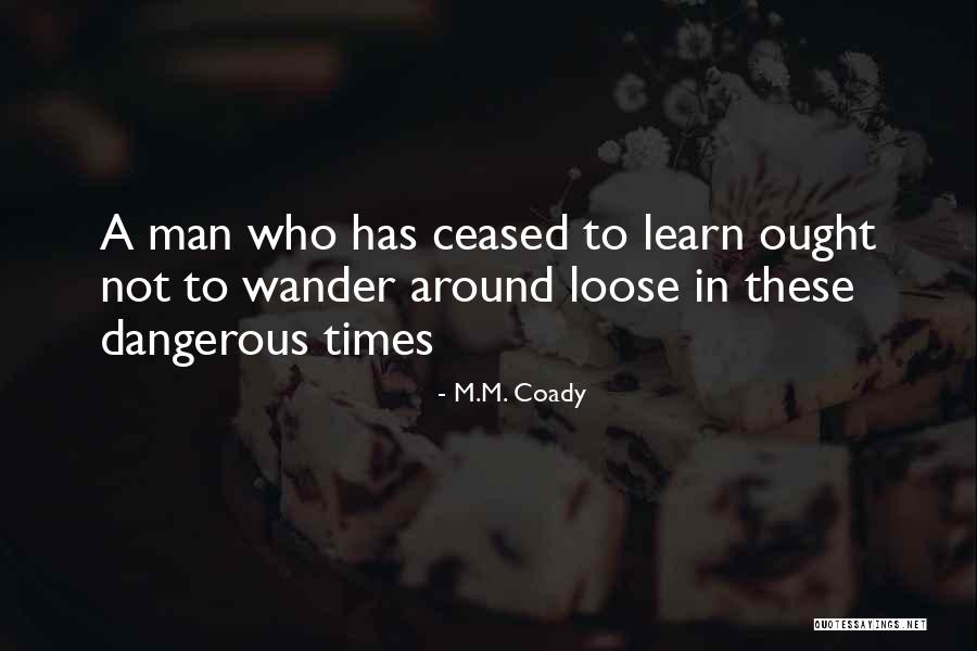 Dangerous Times Quotes By M.M. Coady Dangerous Times Quotes By M.M. Coady