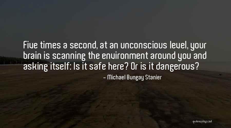 Dangerous Times Quotes By Michael Bungay Stanier Dangerous Times Quotes By Michael Bungay Stanier
