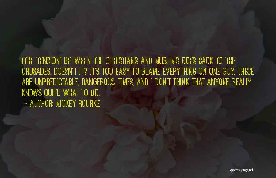 Dangerous Times Quotes By Mickey Rourke