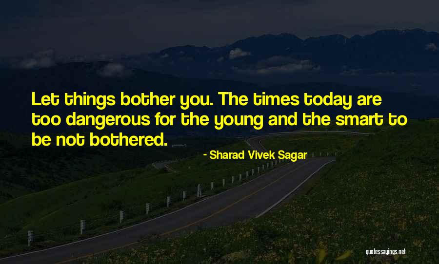 Dangerous Times Quotes By Sharad Vivek Sagar Dangerous Times Quotes By Sharad Vivek Sagar