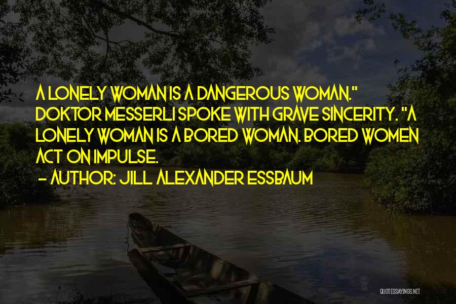 Dangerous Woman Quotes By Jill Alexander Essbaum