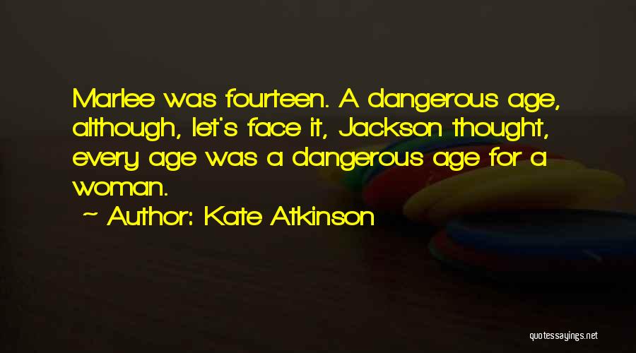 Dangerous Woman Quotes By Kate Atkinson