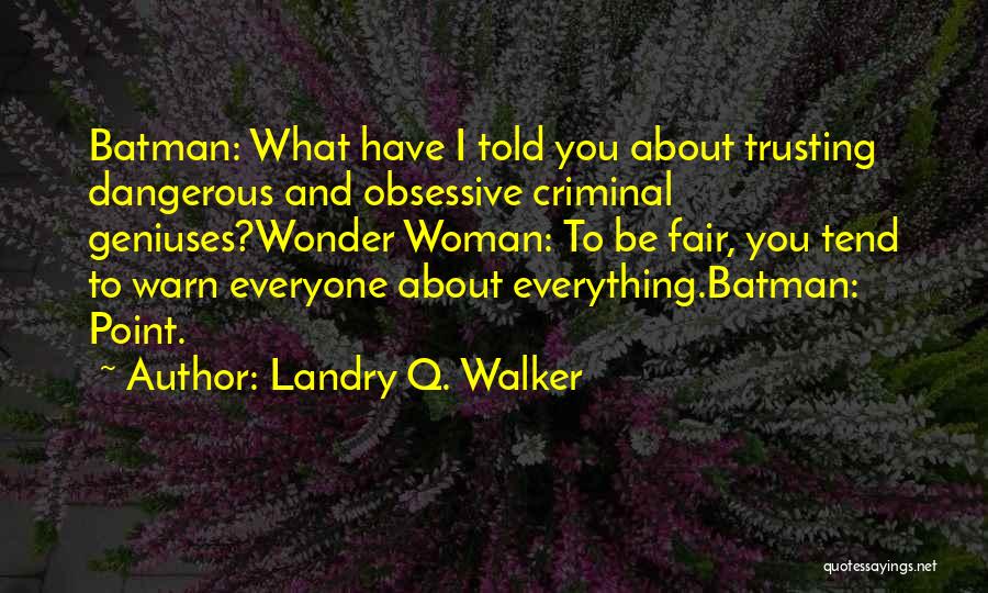Dangerous Woman Quotes By Landry Q. Walker