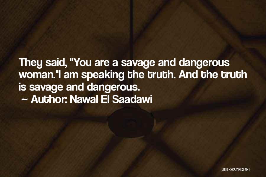 Dangerous Woman Quotes By Nawal El Saadawi