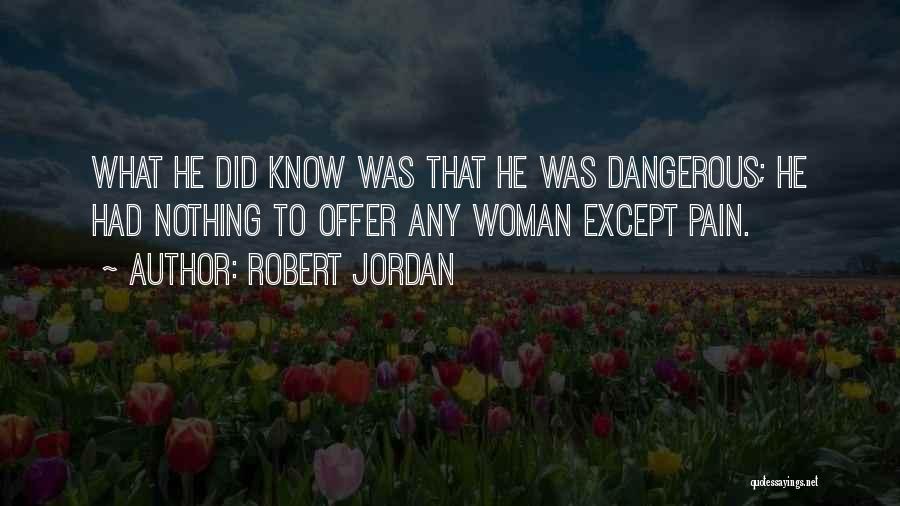 Dangerous Woman Quotes By Robert Jordan