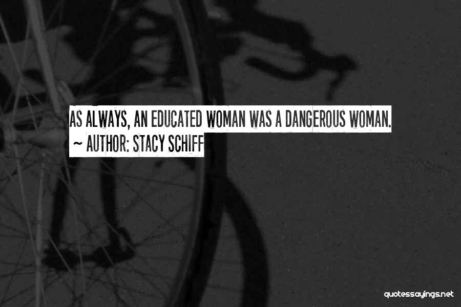 Dangerous Woman Quotes By Stacy Schiff