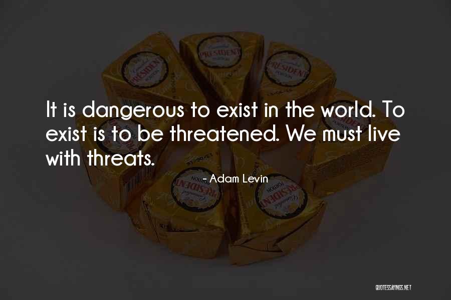 Dangerous World Quotes By Adam Levin Dangerous World Quotes By Adam Levin